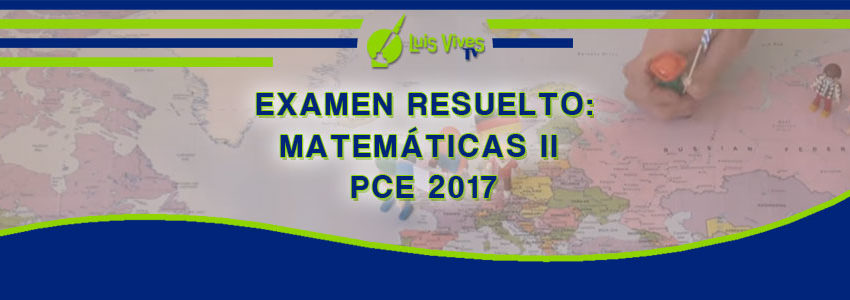 Exámenes resueltos de Matemáticas de Selectividad EvAU/EBAU/PAU y PCE - Centro de Estudios Luis Vives
