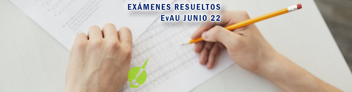 Exámenes resueltos EvAU 2022 - Centro de Estudios Luis Vives