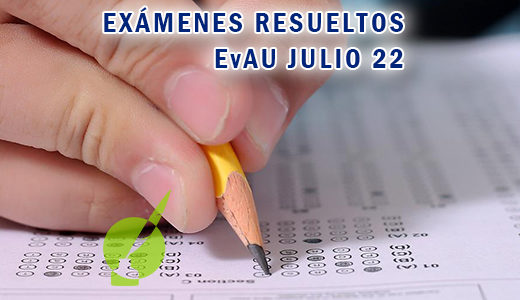 Exámenes resueltos EvAU julio 2022 - Centro de Estudios Luis Vives