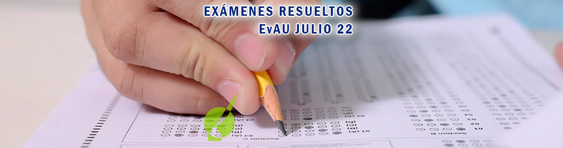 Exámenes resueltos EvAU julio 2022 - Centro de Estudios Luis Vives