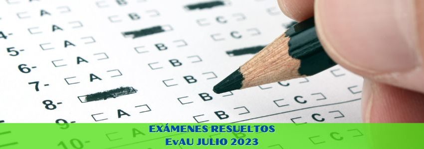 Exámenes resueltos EvAU julio 2023 - Centro de Estudios Luis Vives