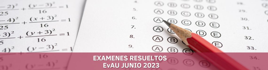 Exámenes resueltos EvAU 2023 - Centro de Estudios Luis Vives